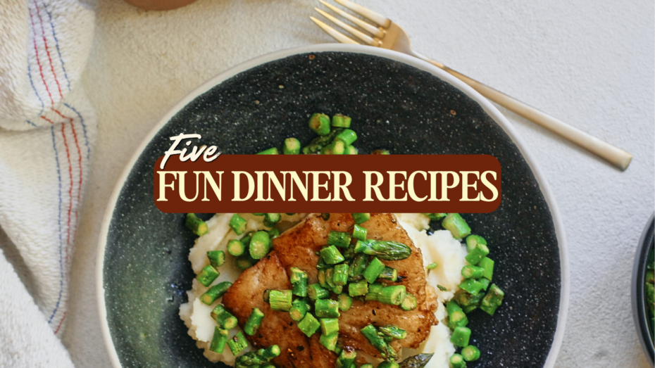 5 Fun Recipes to Make for Dinner