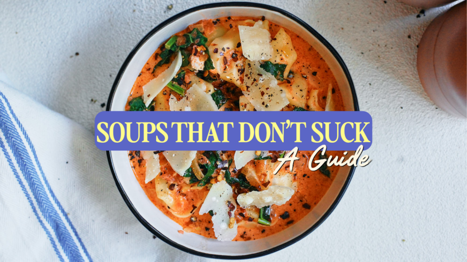 Your Guide to: Soups That Don’t Suck